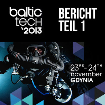 Baltictech 2013 – Bericht Teil 1