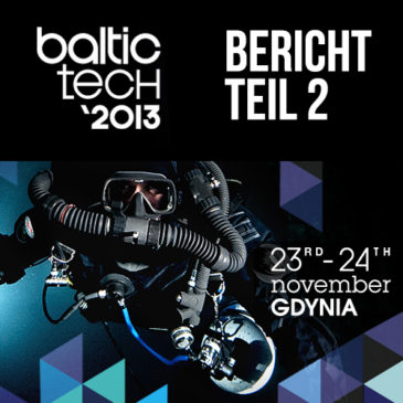 Baltictech 2013 – Bericht Teil 2